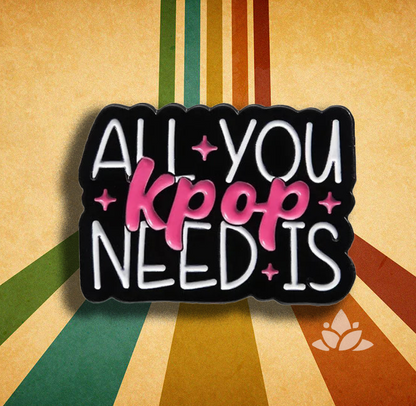 All you need is Kpop Pin